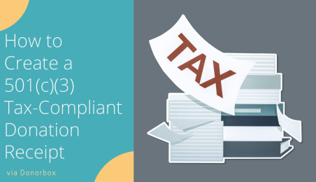 How to Create a 501(c)(3) Tax-Compliant Donation Receipt How to Create a 501(c)(3) Tax-Compliant Donation Receipt