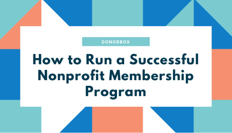How to Run a Successful Nonprofit Membership Program | Donorbox